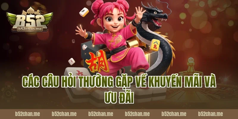 Các Câu Hỏi Thường Gặp Về Khuyến Mãi Và Ưu Đãi Tại B52