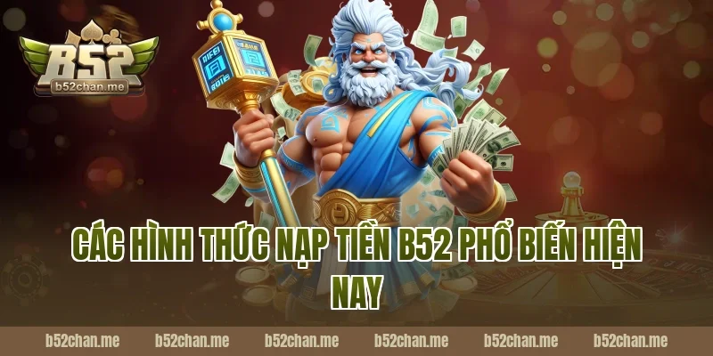 Các hình thức nạp tiền b52 phổ biến hiện nay