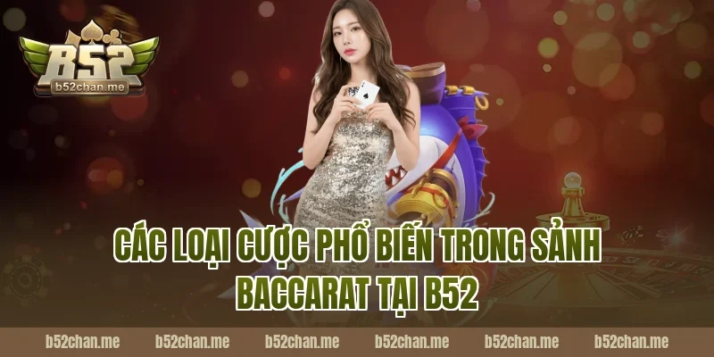 Các Loại Cược Phổ Biến Trong Sảnh Baccarat Tại B52