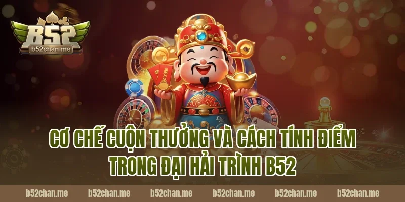 Cơ Chế Cuộn Thưởng Và Cách Tính Điểm Trong Đại Hải Trình B52