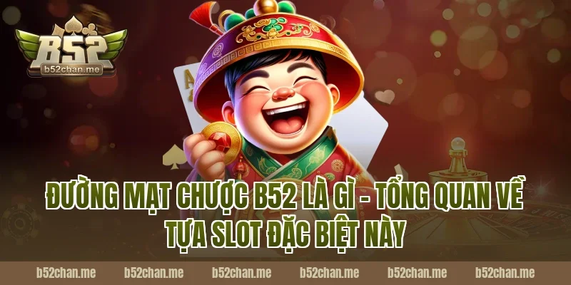 Đường Mạt Chược B52 Là Gì – Tổng Quan Về Tựa Slot Đặc Biệt Này