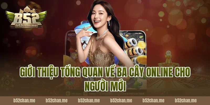 Giới thiệu tổng quan về ba cây online B52 cho người mới