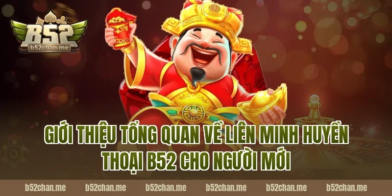 Giới thiệu tổng quan về liên minh huyền thoại b52 cho người mới