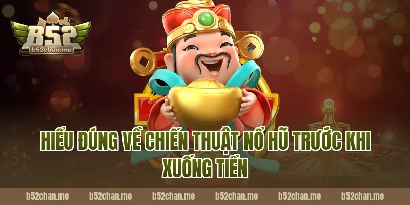 Hiểu đúng về chiến thuật nổ hũ B52 trước khi xuống tiền
