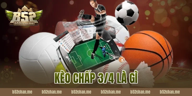 kèo chấp 3/4 là gì