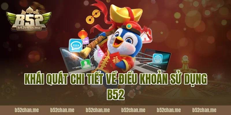 Khái quát chi tiết về điều khoản sử dụng B52