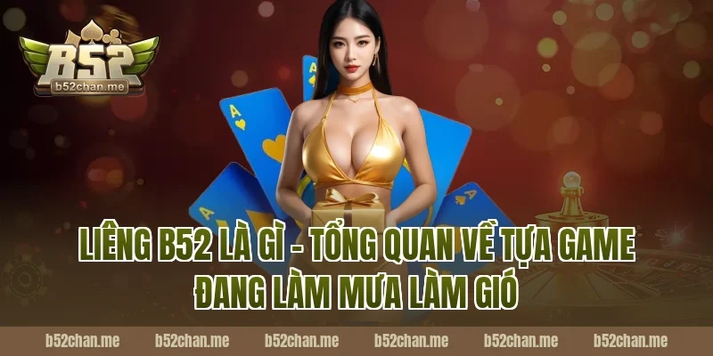 Liêng B52 Là Gì – Tổng Quan Về Tựa Game Đang Làm Mưa Làm Gió