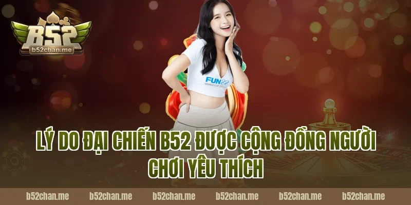 Lý Do Đại Chiến B52 Được Cộng Đồng Người Chơi Yêu Thích