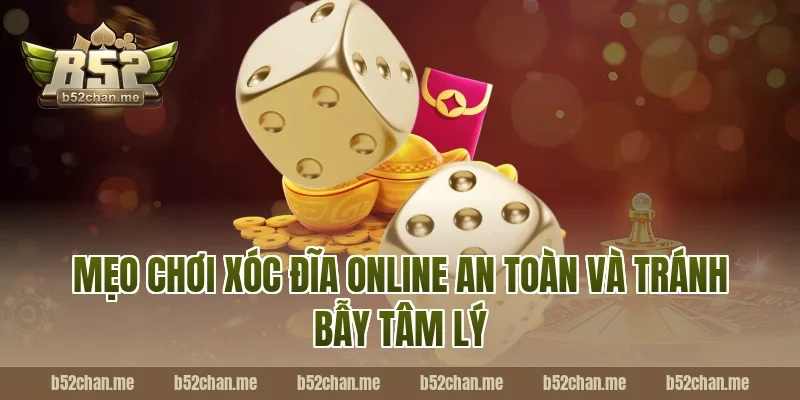 Mẹo chơi xóc đĩa online an toàn và tránh bẫy tâm lý