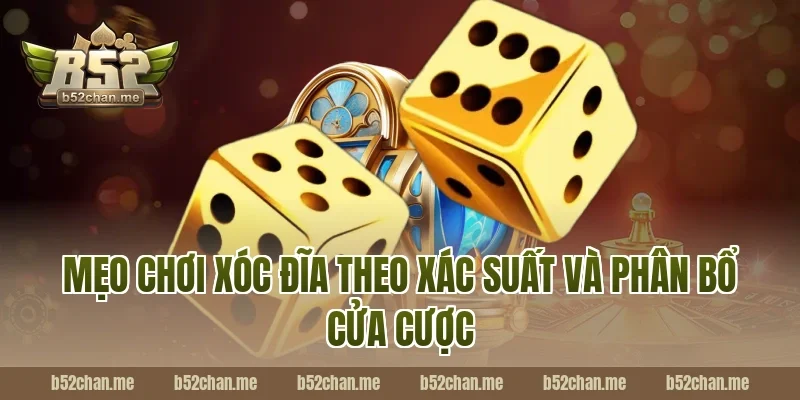 Mẹo chơi xóc đĩa theo xác suất và phân bổ cửa cược