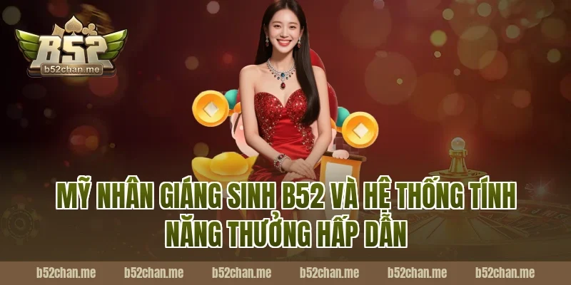 mỹ nhân giáng sinh b52 và hệ thống tính năng thưởng hấp dẫn