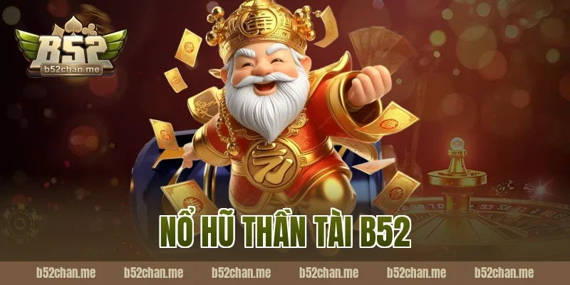 nổ hũ thần tài b52