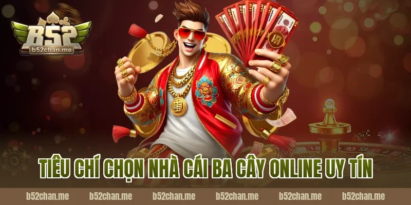 Tiêu chí chọn nhà cái ba cây online uy tín